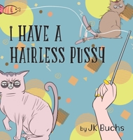 I Have a Hairless Pussy 1951332156 Book Cover