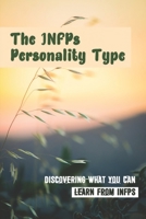 The INFPs Personality Type: Discovering What You Can Learn From INFPs: Explain Why Are Infps Indispensable Leaders null Book Cover