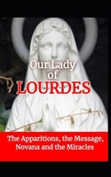 Miracles of Lourdes: A Pilgrim’s Guide: Apparitions, Timeline, Healing Testimonies, and a Complete Novena to Our Lady of Lourdes B0GPD78K1J Book Cover