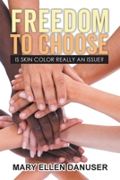 Freedom to Choose: Is Skin Color Really an Issue? 1499074530 Book Cover