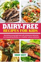 DAIRY-FREE RECIPES FOR KIDS: Nourishing young taste buds with wholesome delicacies and empowering families on a healthier culinary adventure B0CV49YPRJ Book Cover