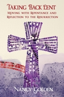 Taking Back Lent: Moving with Repentance and Reflection to the Resurrection 1956891099 Book Cover