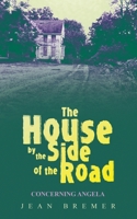 The House by the Side of the Road: Concerning Angela 1665772018 Book Cover