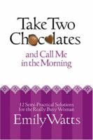 Take Two Chocolates and Call Me in the Morning: 12 Semi Practical Solutions for the Woman on Overload 1570089035 Book Cover