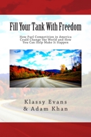 Fill Your Tank with Freedom: How Fuel Competition in America Could Change the World and How You Can Help Make It Happen 1623815010 Book Cover