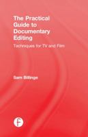 The Practical Guide to Documentary Editing: Techniques for TV and Film 1138292184 Book Cover