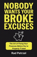 Nobody Wants Your Broke Excuses: The Art of Fixing Your Finances Before You're Properly F*cked B0GXPFQWRX Book Cover