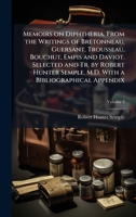 Memoirs on Diphtheria. From the Writings of Bretonneau, Guersant, Trousseau, Bouchut, Empis and Daviot. Selected and Tr. by Robert Hunter Semple, M.D. With a Bibliographical Appendix 1025217608 Book Cover