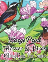 Birds & Flowers Coloring Book for Seniors Large Print Designs: Adults, Teens and Seniors Large Print Coloring Book with Easy Bird And Flower Patterns B09TDW4YN4 Book Cover