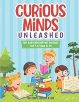 Curious Minds Unleashed: Fun and Fascinating Science for 7-8 Year Olds. B0CHL7DFK5 Book Cover