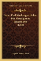 Staat- Und Kirchengeschichte Des Herzogtum Steiermark 1165948036 Book Cover