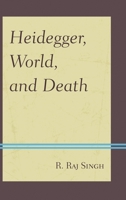 Heidegger, World, and Death 1498516238 Book Cover