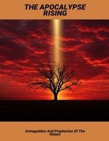 The Apocalypse Rising: Armageddon And Prophecies Of The Return B0FPRGCYSN Book Cover