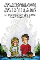Marvelous Michigan!: An Unexpected Logging Adventure 1544039123 Book Cover