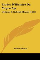 Etudes D'Histoire Du Moyen Age: Dediees A Gabriel Monod (1896) 1160294496 Book Cover