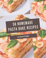 50 Homemade Pasta Bake Recipes: Start a New Cooking Chapter with Pasta Bake Cookbook! B08QBYGN4Q Book Cover