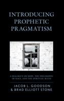 Introducing Prophetic Pragmatism: A Dialogue on Hope, the Philosophy of Race, and the Spiritual Blues 1498539963 Book Cover