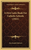 A First Latin Book for Catholic Schools 1164526618 Book Cover