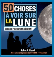 50 choses à voir sur la Lune: Guide de l'astronome débutant 1777451787 Book Cover