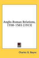 Anglo Roman Relations, 1558-65 (Oxford Reprints) 1177933349 Book Cover