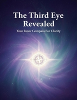 The Third Eye Revealed: Your Inner Compass For Clarity B0HH6Q9PJ2 Book Cover