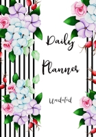 Daily Planner Undated: Day Planner To Do List Notepad, Planner and Journal, Personal Daily Planners, Organizers and Notebooks for business, Life goals, Passion and happiness  (Flower Design) 1696414741 Book Cover