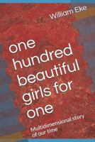 "one hundred beautiful girls for one": multidimensional story book of our time. 1729247113 Book Cover