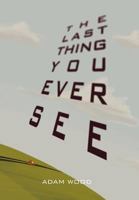 The Last Thing You Ever See 1462896871 Book Cover