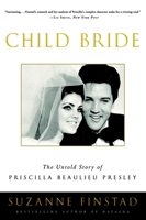 Child Bride: The Untold Story of Priscilla Beaulieu Presley 0307336956 Book Cover