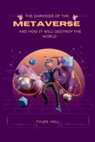 The Darkside of the Metaverse: And how it will destroy the world B0BFV6D2M5 Book Cover