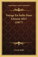 Voyage En Italie Dans L'Annee 1815 (1817) 1168094798 Book Cover