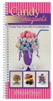 Candy Bouquets, Delicious Designs 1563832992 Book Cover