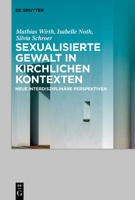 Sexualisierte Gewalt in Kirchlichen Kontexten: Neue Interdisziplin�re Perspektiven 3110699044 Book Cover