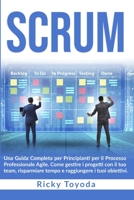 SCRUM: Una Guida Completa per Principianti per il Processo Professionale Agile. Come gestire i progetti con il tuo team, risparmiare tempo e raggiungere i tuoi obiettivi (Italian Edition) B0863TGH42 Book Cover