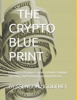 THE CRYPTO BLUEPRINT: A Complete Beginner’s Guide to Understanding, Investing, and Profiting from Digital Assets B0FWX9ZD5R Book Cover