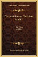 Dracontii Poetae Christiani Seculi V: Carmina (1791) 1166062236 Book Cover