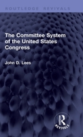 The Committee System of the United States Congress (Routledge Revivals) 1041442750 Book Cover