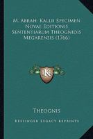 M. Abrah. Kallii Specimen Novae Editionis Sententiarum Theognidis Megarensis (1766) 1166561704 Book Cover