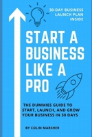 Start a Business Like a Pro: The Dummies Guide to Start, Launch, and Grow Your Business in 30 Days B0F2JJH5HG Book Cover