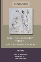 John, Jesus, and History, Volume 1: Critical Appraisals of Critical Views (Symposium Series) 1589832930 Book Cover