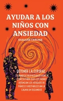 Ayudar A Los Niños Con Ansiedad: Detener la Espiral: 3 Cambios Respaldados por la Ciencia para que los Padres Detengan los Ataques de Pánico y Restablezcan la Calma en Segundos (Spanish Edition) B0H1LF5P33 Book Cover