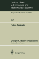 Design of Adaptive Organizations: Models and Empirical Research (Lecture Notes in Economics and Mathematical Systems) 3540178341 Book Cover