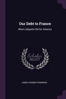 Our Debt to France: What Lafayette Did for America 137752289X Book Cover