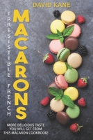 Irresitible French Macarons: More delicious taste you will get from this macaron cookbook! B0BJYJPKSP Book Cover
