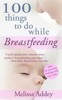 100 Things to do while Breastfeeding 0993181740 Book Cover