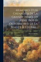 Memoires d'Un Grenadier de la Grande Arm�e (19 Avril 1808-10 Octobre 1815) de la Beauce � l'Oural... 1021831395 Book Cover