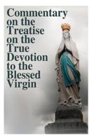 Commentary on the Treatise on the True Devotion to the Blessed Virgin 1497345243 Book Cover