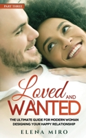 Loved and wanted: The Ultimate Guide for The Modern Woman, Part III Designing your Happy Relationship B08GLMNGNP Book Cover