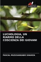 LUCHOLOGIA, UN RIARMO DELLA COSCIENZA DEI GIOVANI 6204059351 Book Cover