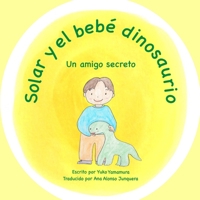 Solar y el bebé dinosaurio: Un amigo secreto 1947302159 Book Cover